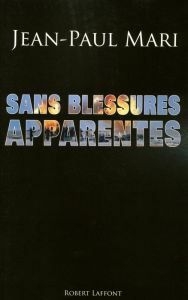 Title: Sans blessures apparentes, Author: Jean-Paul MARI