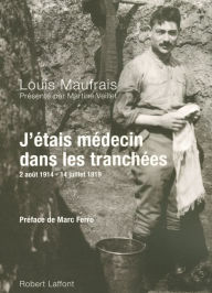 Title: J'étais médecin dans les tranchées, Author: Louis Maufrais