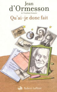 Title: Qu'ai-je donc fait, Author: Jean d' Ormesson