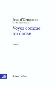 Title: Voyez comme on danse, Author: Jean d' ORMESSON