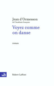 Title: Voyez comme on danse, Author: Jean d' Ormesson