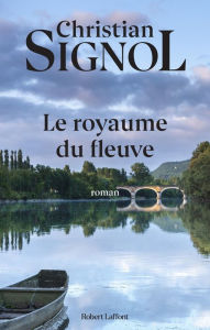 Title: Le Royaume du fleuve, Author: Christian Signol