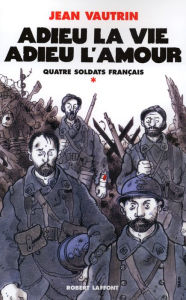 Title: Adieu la vie, adieu l'amour - Quatre soldats français - T1, Author: Jean Vautrin