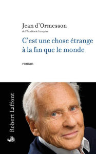 Title: C'est une chose étrange à la fin que le monde, Author: Jean d' Ormesson