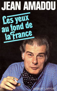 Title: Les Yeux au fond de la France, Author: Jean Amadou
