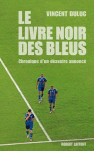 Title: Le Livre noir des Bleus, Author: Vincent Duluc
