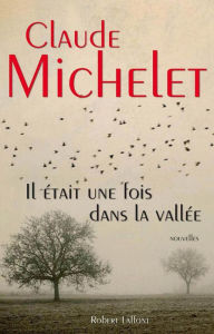 Title: Il était une fois dans la vallée, Author: Claude Michelet