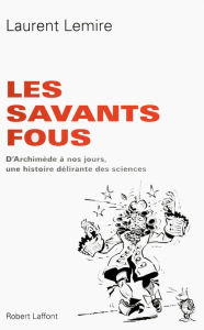 Title: Les savants fous, Author: Laurent LEMIRE