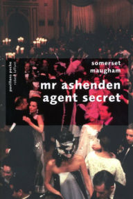 Title: Mr. Ashenden agent secret, Author: Somerset MAUGHAM