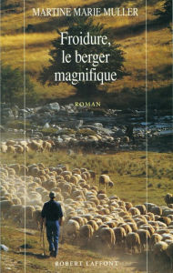 Title: Froidure, le berger magnifique, Author: Martine Marie Muller