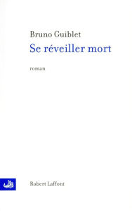 Title: Se réveiller mort, Author: Bruno Guiblet