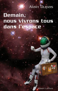 Title: Demain, nous vivrons tous dans l'espace, Author: Alain DUPAS