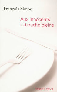 Title: Aux innocents la bouche pleine, Author: François Simon