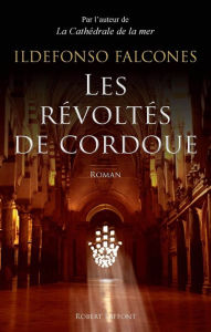 Title: Les Révoltés de Cordoue, Author: Ildefonso Falcones