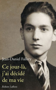 Title: Ce jour là, j'ai décidé de ma vie, Author: Jean-Daniel Fallery