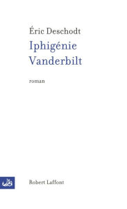 Title: Iphigénie Vanderbilt, Author: Éric Deschodt