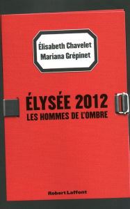 Title: Elysée 2012, Author: Élisabeth Chavelet
