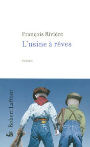 Title: L'Usine à rêves, Author: François RIVIÈRE