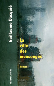 Title: La ville des mensonges, Author: Guillaume Dasquié