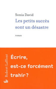 Title: Les petits succès sont un désastre, Author: Sonia David