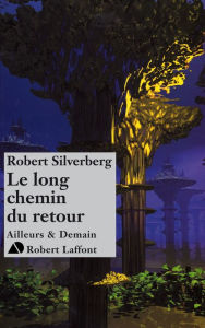 Title: Le long chemin du retour, Author: Robert Silverberg