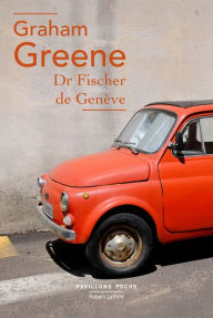 Title: Dr Fischer de Genève, Author: Graham Greene