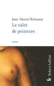 Title: Le Valet de peinture, Author: Jean-Daniel Baltassat