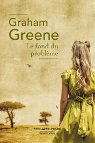 Title: Le Fond du problème, Author: Graham Greene
