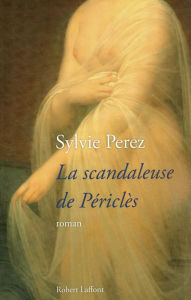 Title: La scandaleuse de Périclès, Author: Sylvie Perez