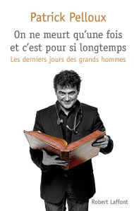 Title: On ne meurt qu'une fois et c'est pour si longtemps, Author: Patrick PELLOUX