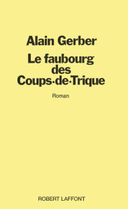 Title: Le faubourg des coups de trique, Author: Alain Gerber