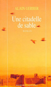 Title: Une citadelle de sable, Author: Alain Gerber