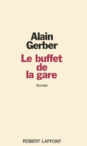 Title: Le buffet de la gare, Author: Alain Gerber