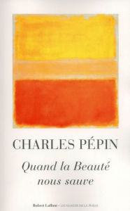 Title: Quand la Beauté nous sauve, Author: Charles PÉPIN