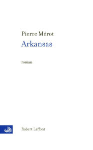 Title: Arkansas, Author: Pierre Mérot