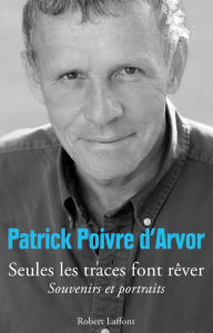 Title: Seules les traces font rêver, Author: Patrick Poivre d'Arvor