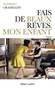 Title: Fais de beaux rêves, mon enfant, Author: Massimo Gramellini