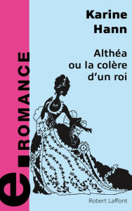 Title: Althéa ou la colère d'un roi, Author: Karin Hann