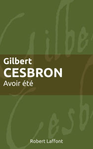 Title: Avoir été, Author: Gilbert Cesbron