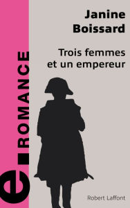 Title: Trois femmes et un empereur, Author: Janine Boissard