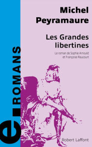 Title: Les grandes libertines, Author: Michel Peyramaure