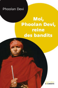 Title: Moi, Phoolan Devi, reine des bandits, Author: Phoolan DEVI