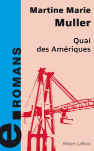 Title: Quai des Amériques, Author: Martine Marie Muller