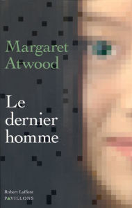 Title: Le Dernier homme, Author: Margaret Atwood