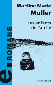 Title: Les enfants de l'Arche, Author: Marie-Martine Muller