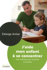 Title: J'aide mon enfant à se concentrer, Author: Edwige ANTIER