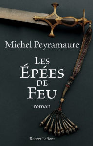 Title: Les épées de feu, Author: Michel Peyramaure