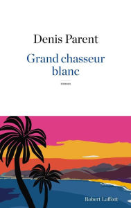 Title: Grand chasseur blanc, Author: Denis Parent