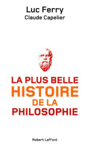 Title: La Plus belle histoire de la philosophie, Author: Claude CAPELIER