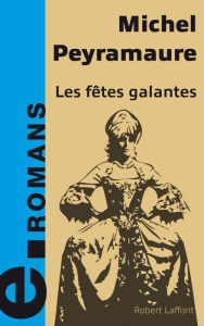 Title: Les fêtes galantes, Author: Michel Peyramaure